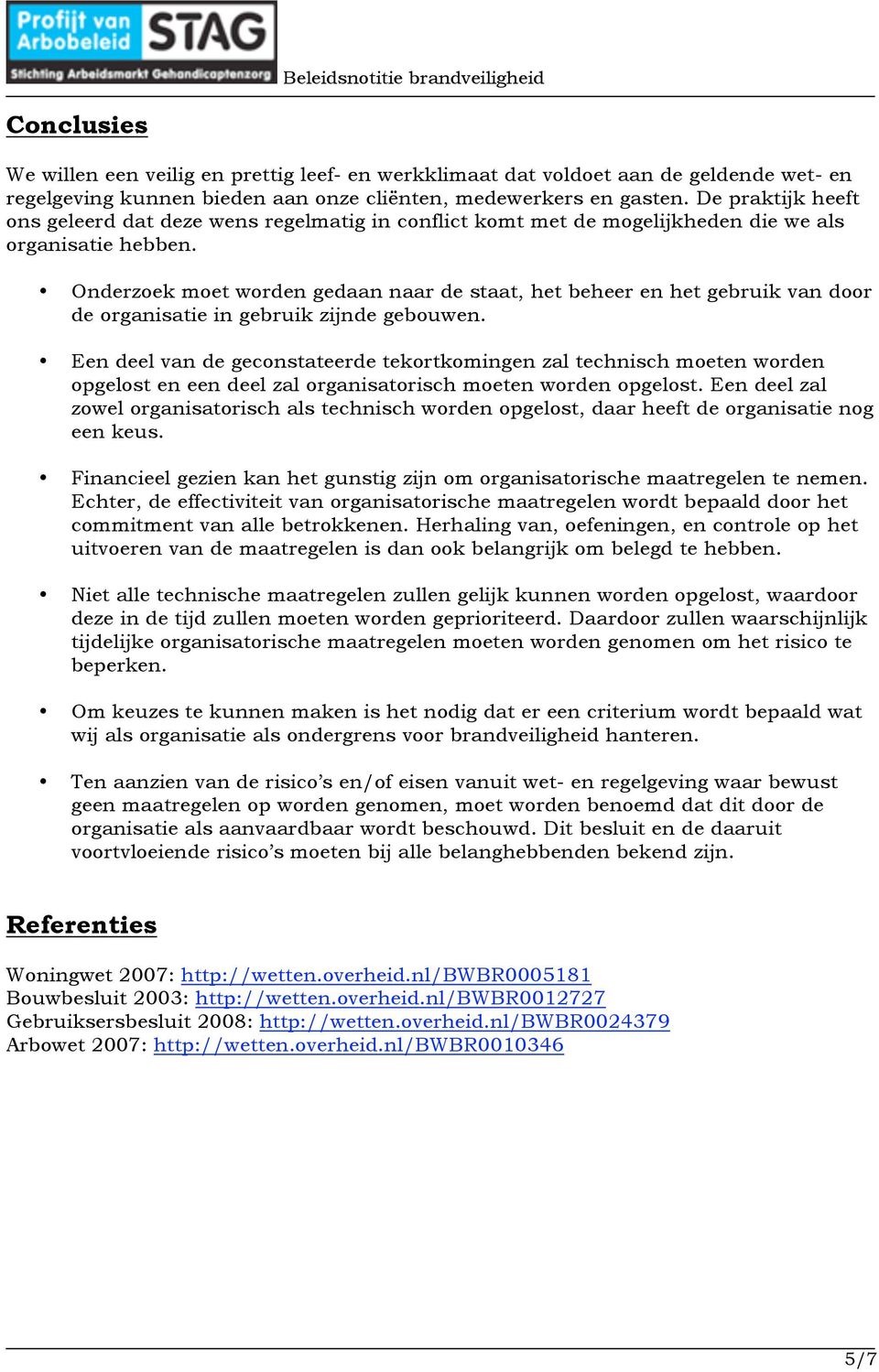 Onderzoek moet worden gedaan naar de staat, het beheer en het gebruik van door de organisatie in gebruik zijnde gebouwen.