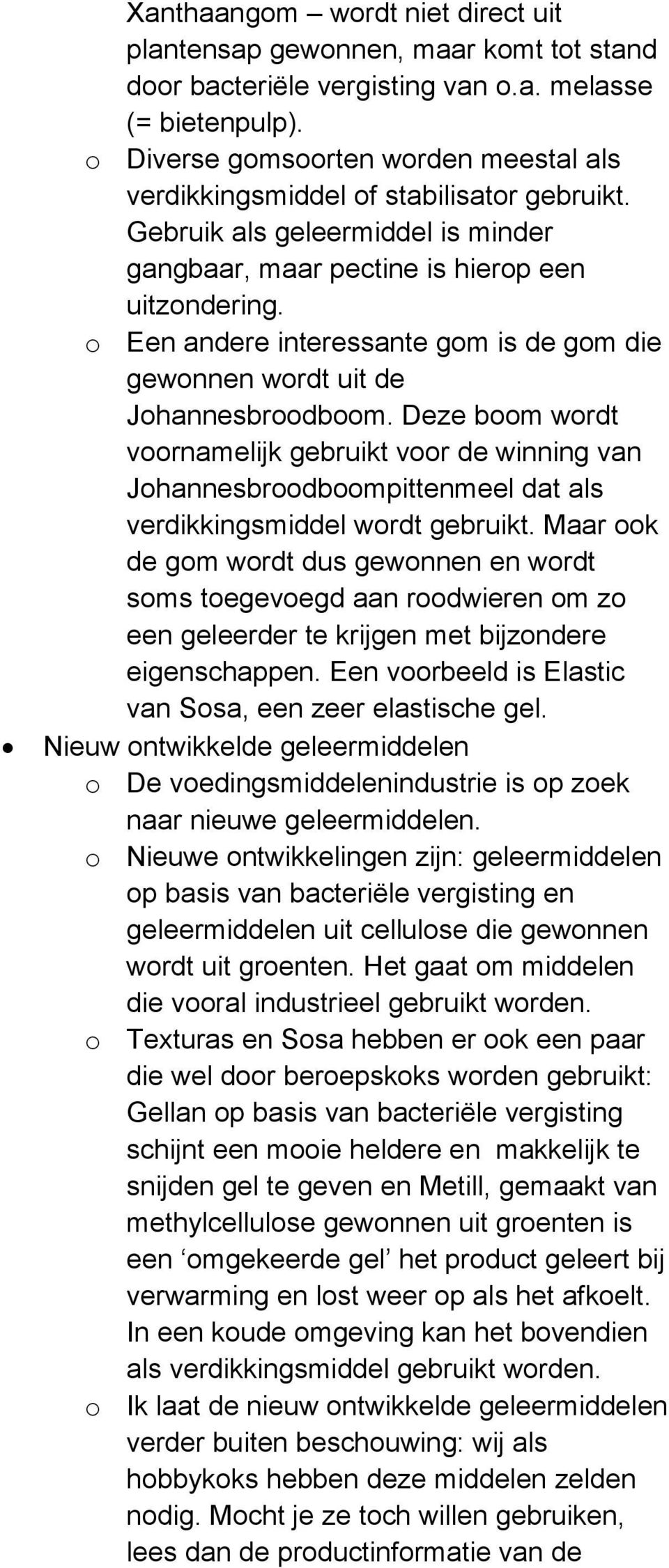 o Een andere interessante gom is de gom die gewonnen wordt uit de Johannesbroodboom.