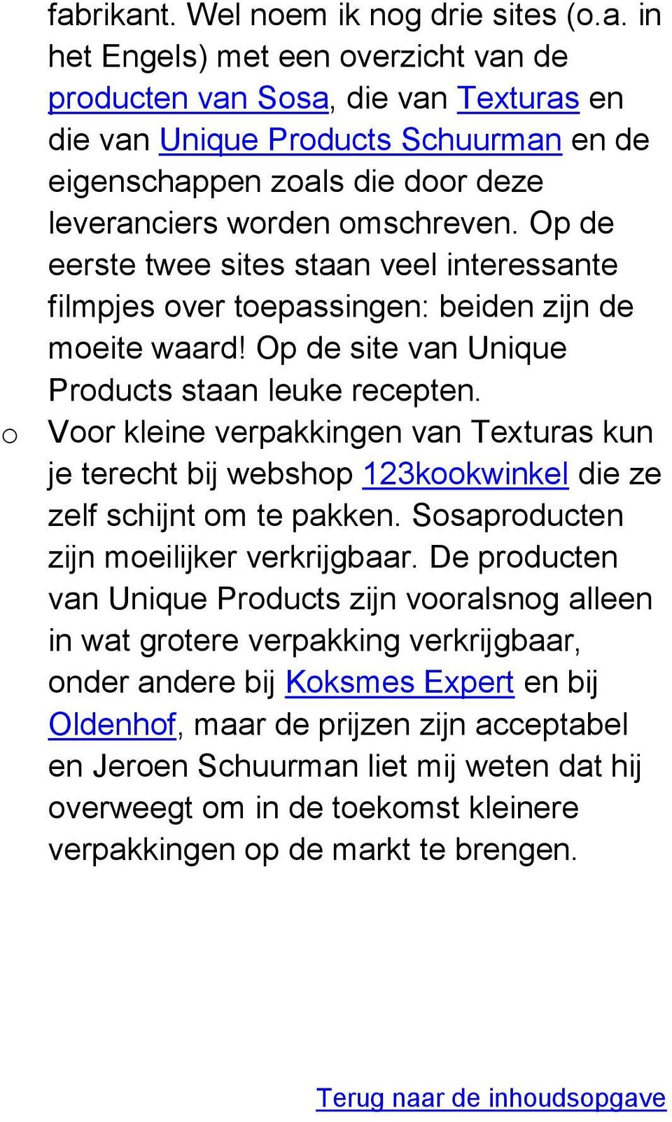 o Voor kleine verpakkingen van Texturas kun je terecht bij webshop 123kookwinkel die ze zelf schijnt om te pakken. Sosaproducten zijn moeilijker verkrijgbaar.