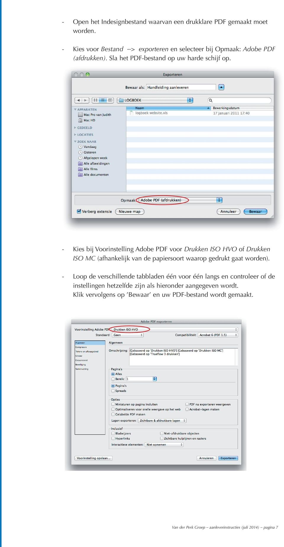 Kies bij Voorinstelling Adobe PDF voor Drukken ISO HVO of Drukken ISO MC (afhankelijk van de papiersoort waarop gedrukt gaat worden).