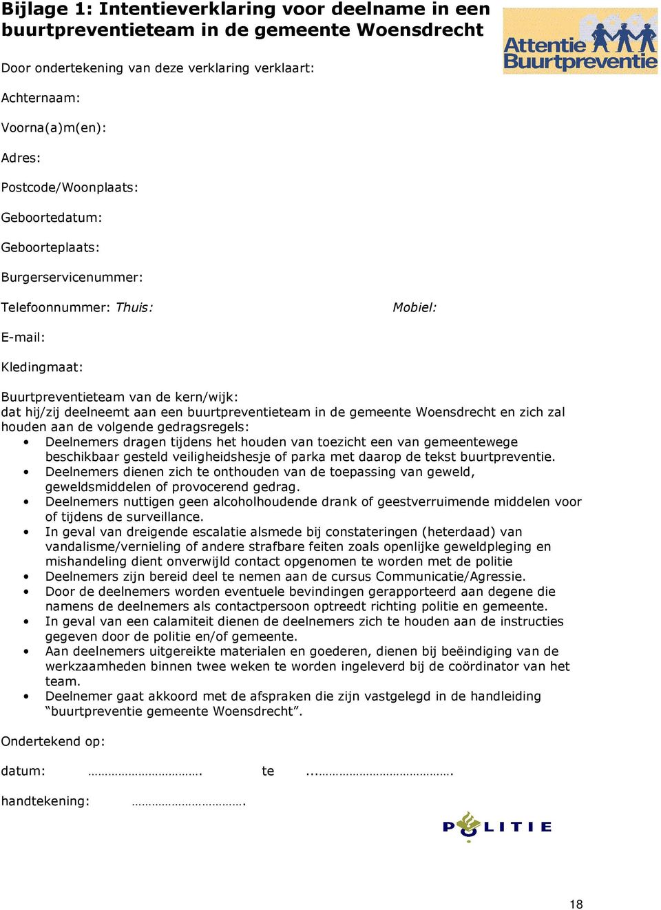 buurtpreventieteam in de gemeente Woensdrecht en zich zal houden aan de volgende gedragsregels: Deelnemers dragen tijdens het houden van toezicht een van gemeentewege beschikbaar gesteld