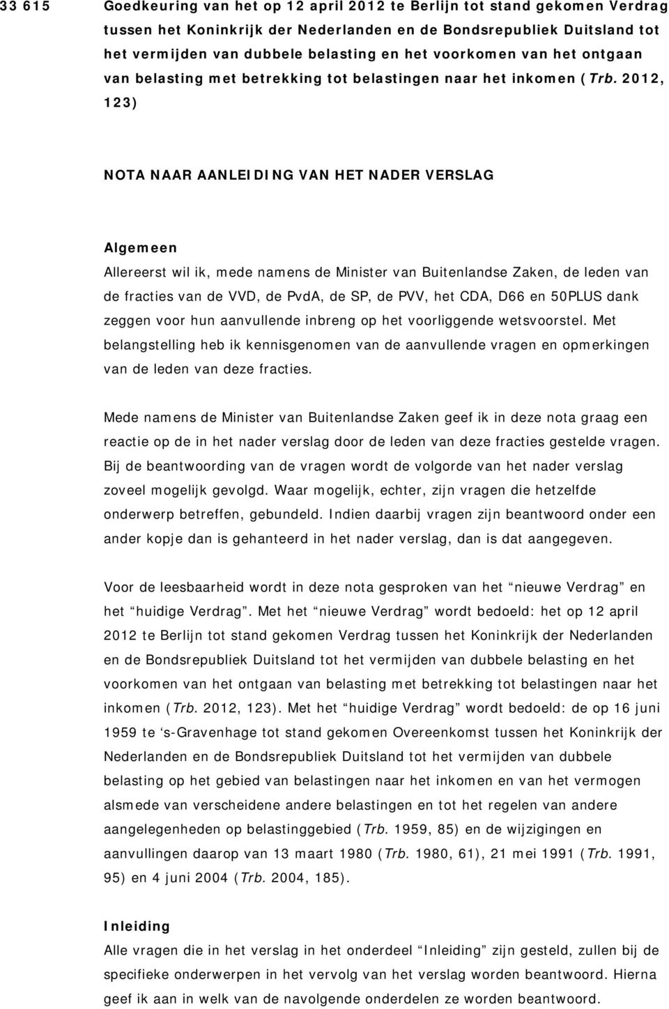 2012, 123) NOTA NAAR AANLEIDING VAN HET NADER VERSLAG Algemeen Allereerst wil ik, mede namens de Minister van Buitenlandse Zaken, de leden van de fracties van de VVD, de PvdA, de SP, de PVV, het CDA,