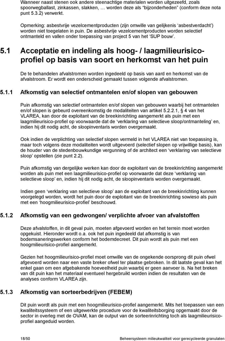 De asbestvrije vezelcementproducten worden selectief ontmanteld en vallen onder toepassing van project 5 