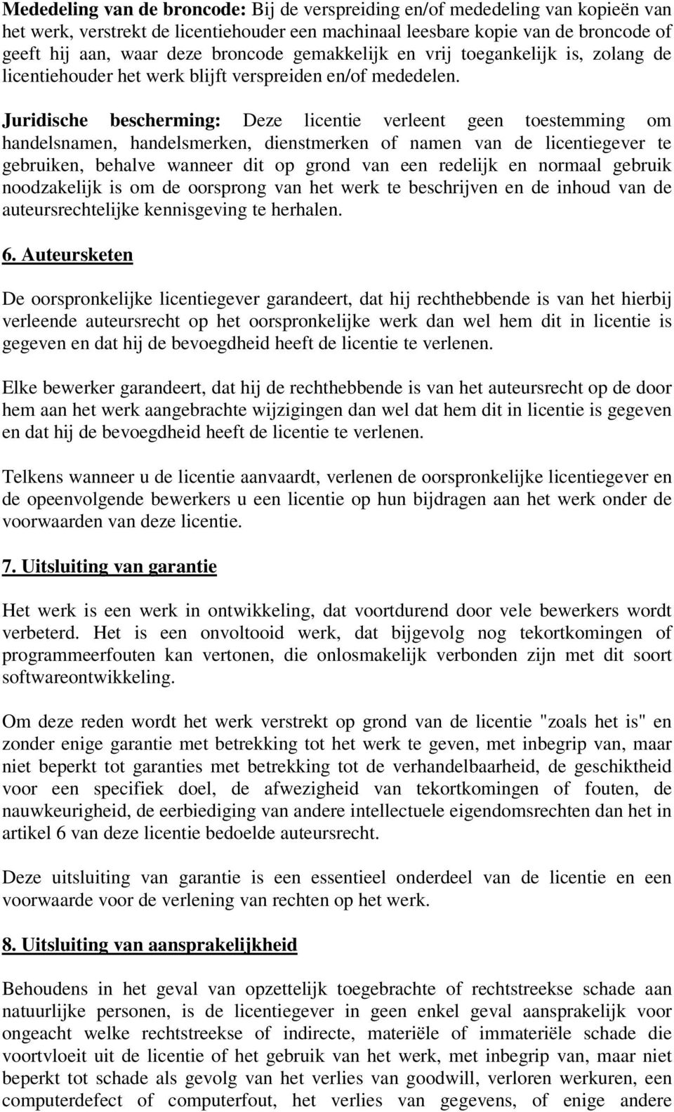 Juridische bescherming: Deze licentie verleent geen toestemming om handelsnamen, handelsmerken, dienstmerken of namen van de licentiegever te gebruiken, behalve wanneer dit op grond van een redelijk