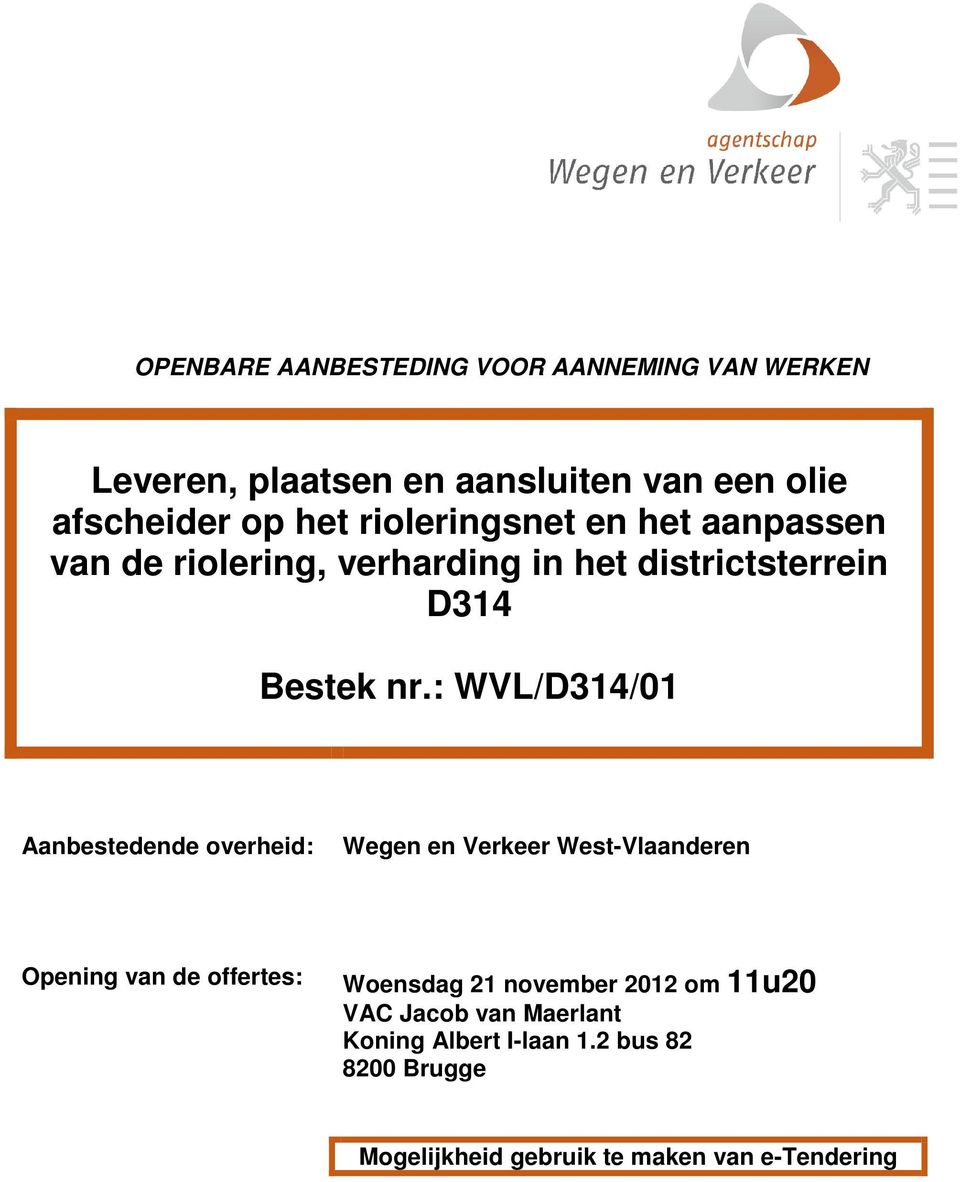 : WVL/D314/01 Aanbestedende overheid: Wegen en Verkeer West-Vlaanderen Opening van de offertes: Woensdag 21