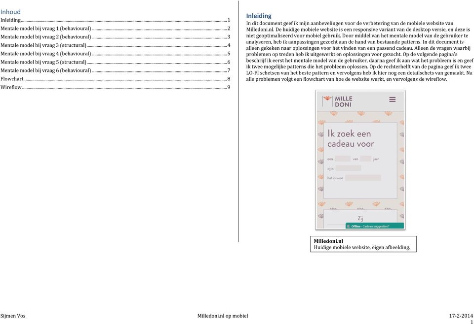 .. 9 Inleiding In dit document geef ik mijn aanbevelingen voor de verbetering van de mobiele website van Milledoni.nl. De huidige mobiele website is een responsive variant van de desktop versie, en deze is niet geoptimaliseerd voor mobiel gebruik.