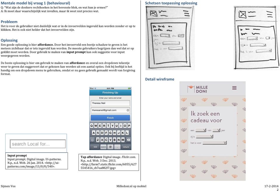 Door het invoerveld een beetje schaduw te geven is het meteen zichtbaar dat er iets ingevuld kan worden. De meeste gebruikers begrijpen dan wel dat er op geklikt moet worden.