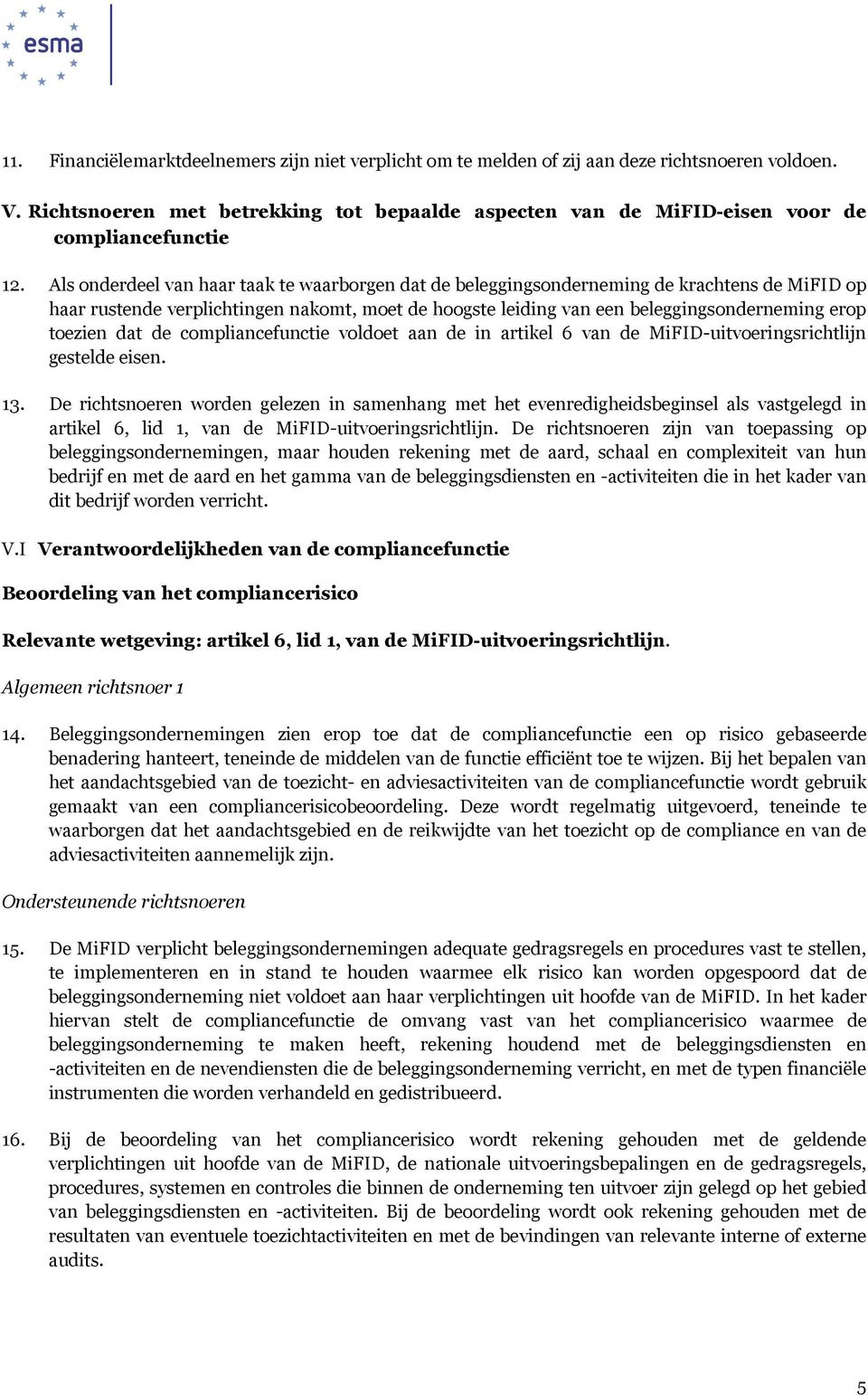 Als onderdeel van haar taak te waarborgen dat de beleggingsonderneming de krachtens de MiFID op haar rustende verplichtingen nakomt, moet de hoogste leiding van een beleggingsonderneming erop toezien