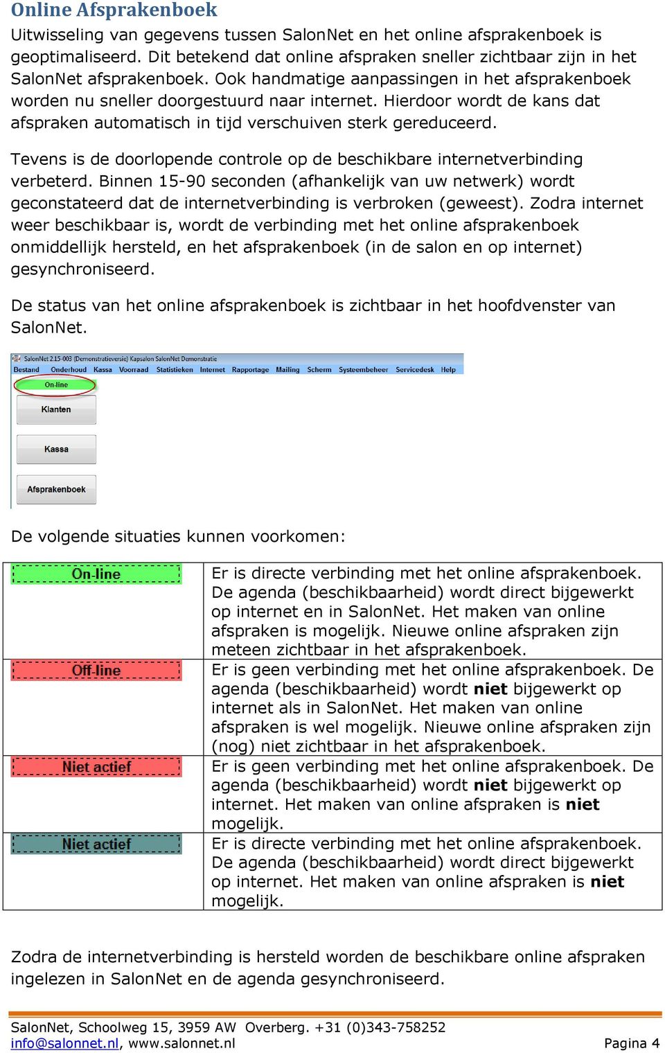 Tevens is de doorlopende controle op de beschikbare internetverbinding verbeterd.