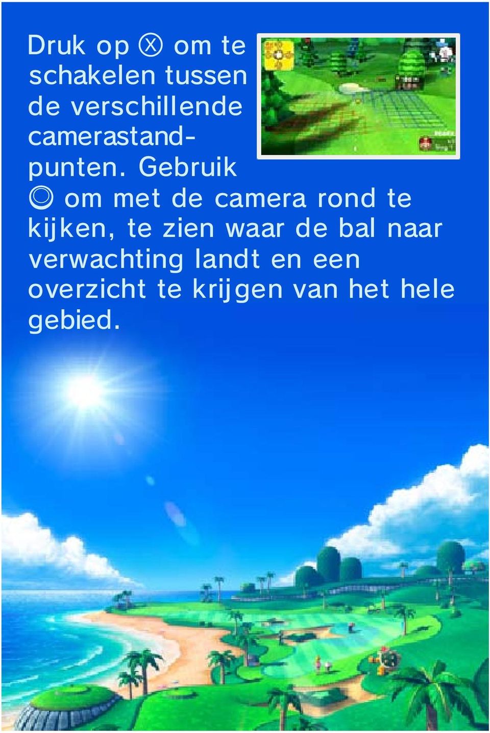 Gebruik om met de camera rond te kijken, te zien