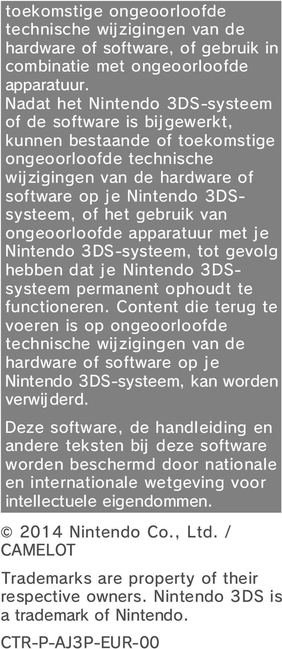 van ongeoorloofde apparatuur met je Nintendo 3DS-systeem, tot gevolg hebben dat je Nintendo 3DSsysteem permanent ophoudt te functioneren.