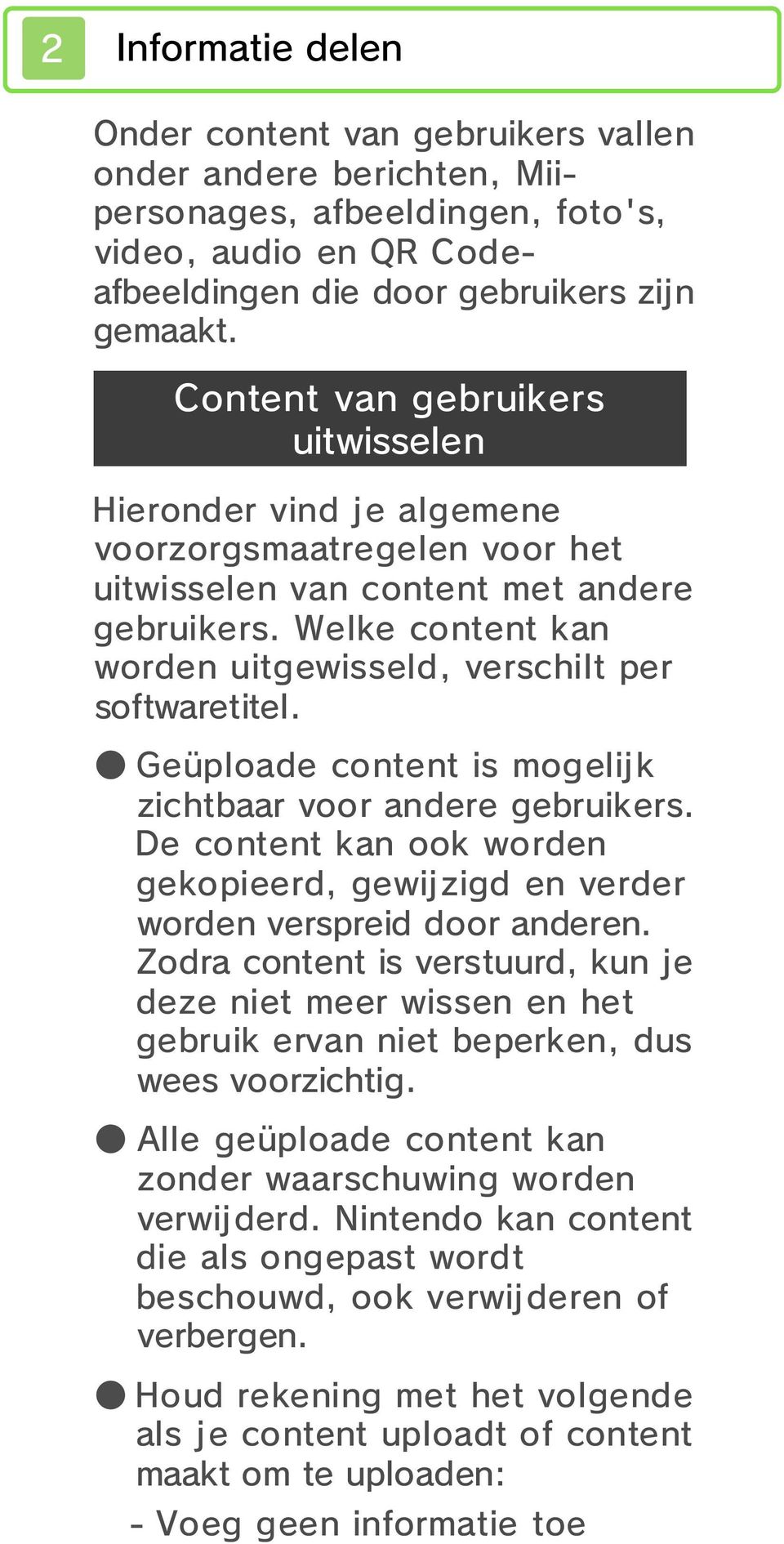 Welke content kan worden uitgewisseld, verschilt per softwaretitel. Geüploade content is mogelij k zichtbaar voor andere gebruikers.