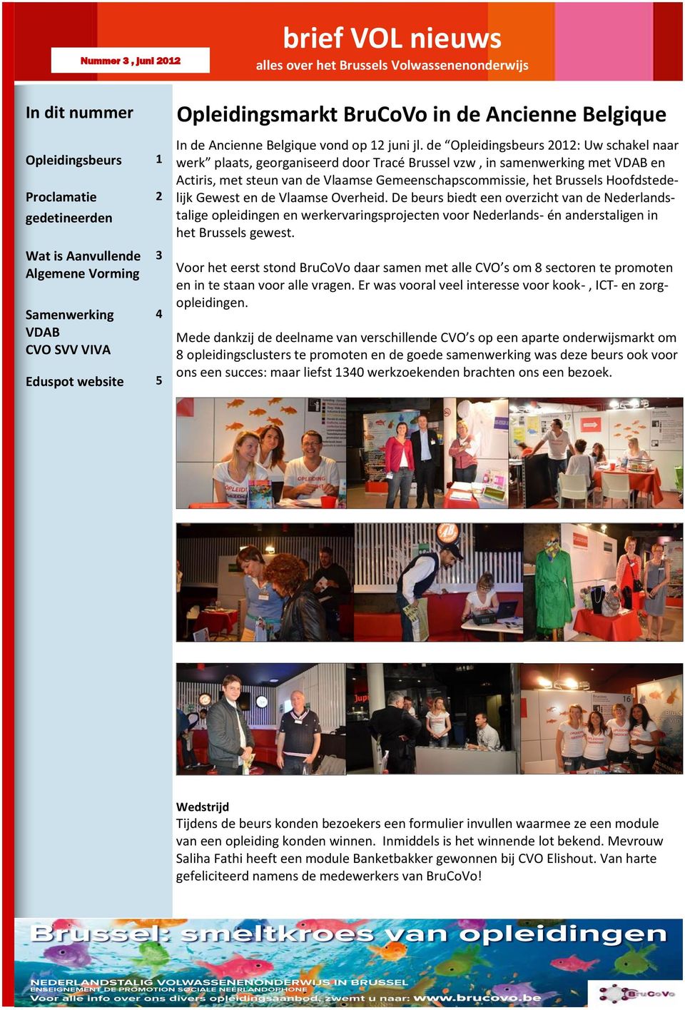de Opleidingsbeurs 2012: Uw schakel naar werk plaats, georganiseerd door Tracé Brussel vzw, in samenwerking met VDAB en Actiris, met steun van de Vlaamse Gemeenschapscommissie, het Brussels