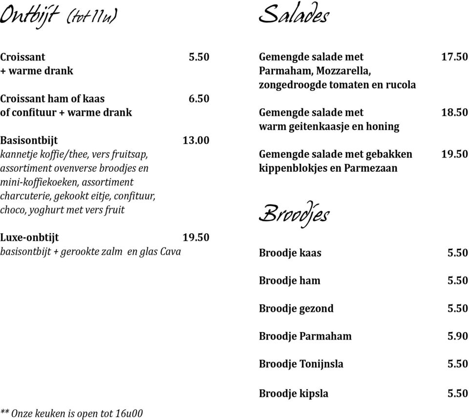 Luxe-onbtijt 19.50 basisontbijt + gerookte zalm en glas Cava Gemengde salade met 17.50 Parmaham, Mozzarella, zongedroogde tomaten en rucola Gemengde salade met 18.