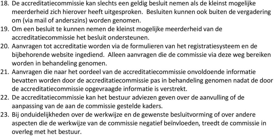 Om een besluit te kunnen nemen de kleinst mogelijke meerderheid van de accreditatiecommissie het besluit ondersteunen. 20.