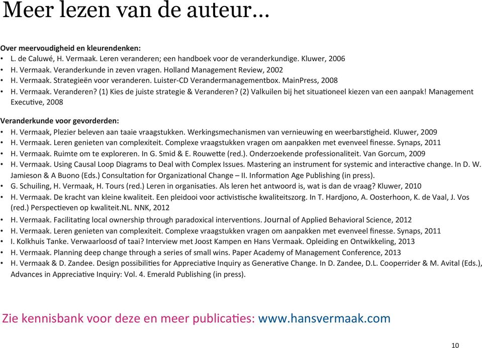 (2) Valkuilen bij het situa+oneel kiezen van een aanpak! Management Execu+ve, 2008 Veranderkunde voor gevorderden: H. Vermaak, Plezier beleven aan taaie vraagstukken.
