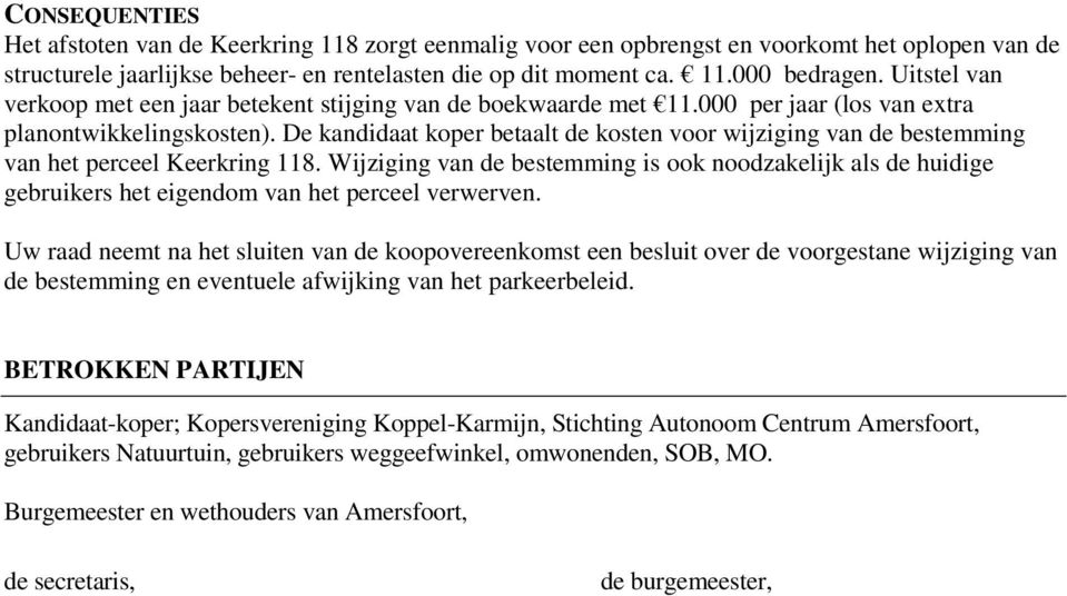 De kandidaat koper betaalt de kosten voor wijziging van de bestemming van het perceel Keerkring 118.