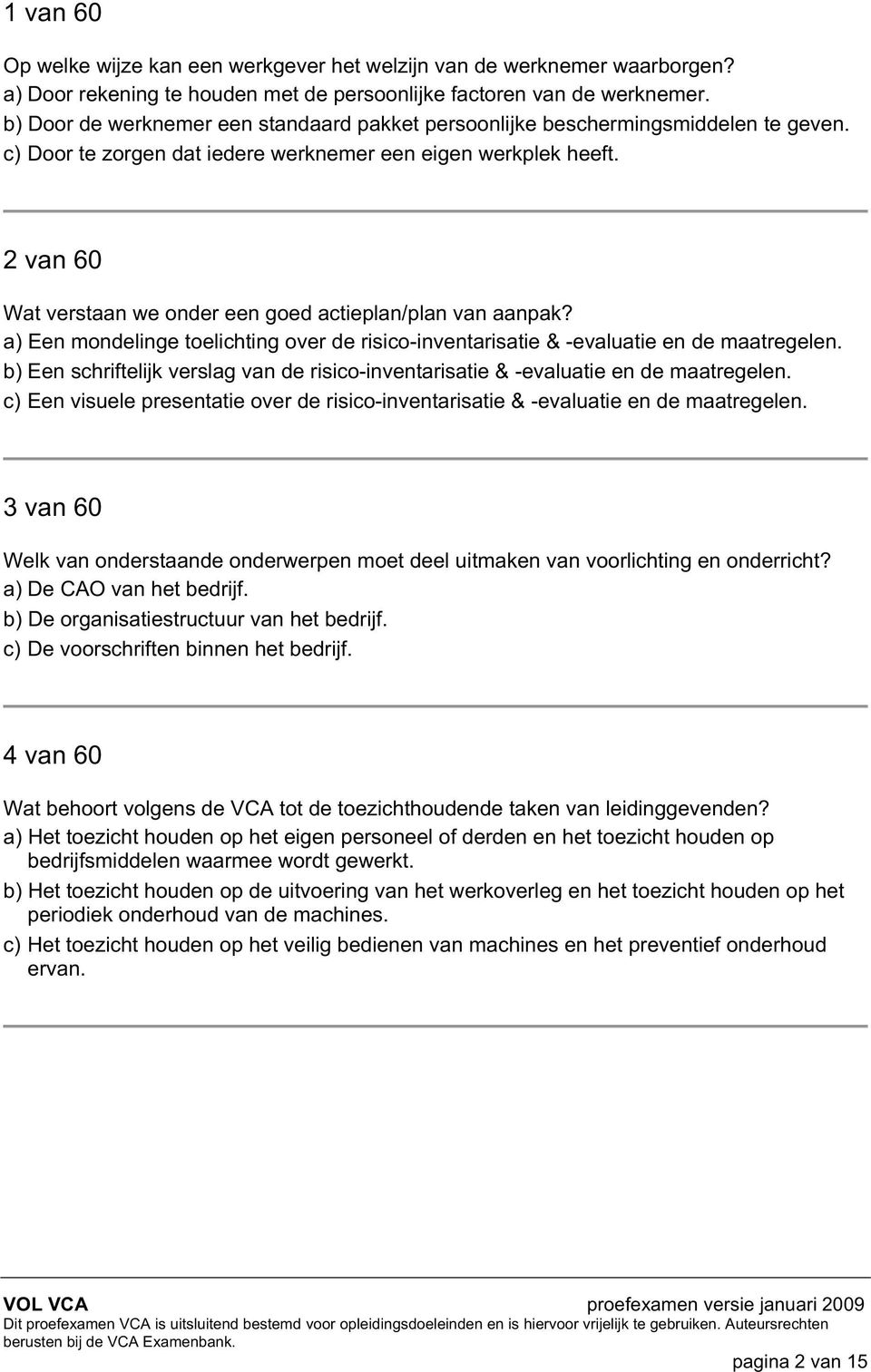 2 van 60 Wat verstaan we onder een goed actieplan/plan van aanpak? a) Een mondelinge toelichting over de risico-inventarisatie & -evaluatie en de maatregelen.