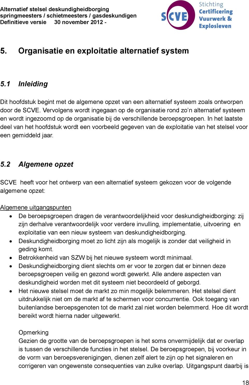 In het laatste deel van het hoofdstuk wordt een voorbeeld gegeven van de exploitatie van het stelsel voor een gemiddeld jaar. 5.