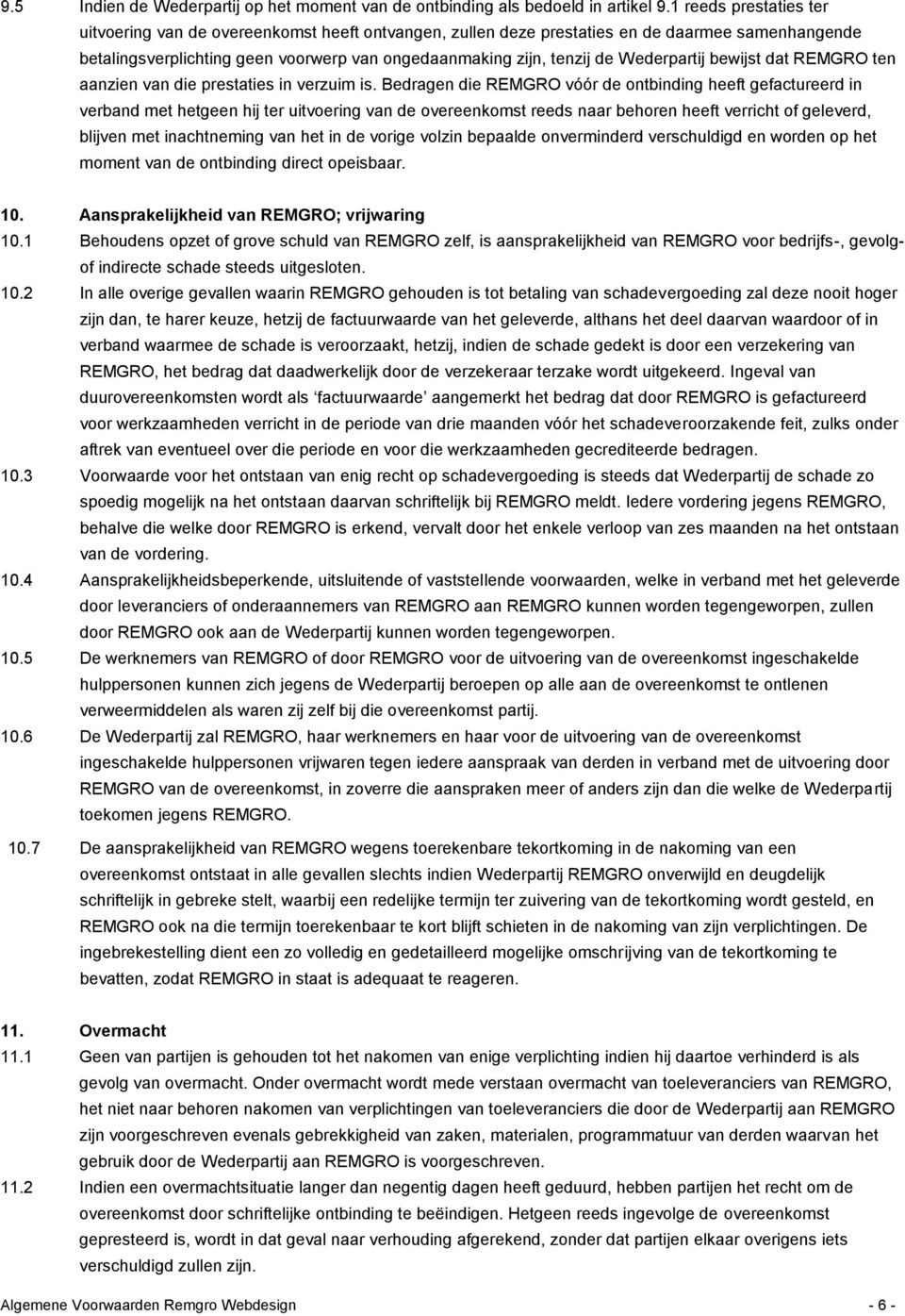 Wederpartij bewijst dat REMGRO ten aanzien van die prestaties in verzuim is.