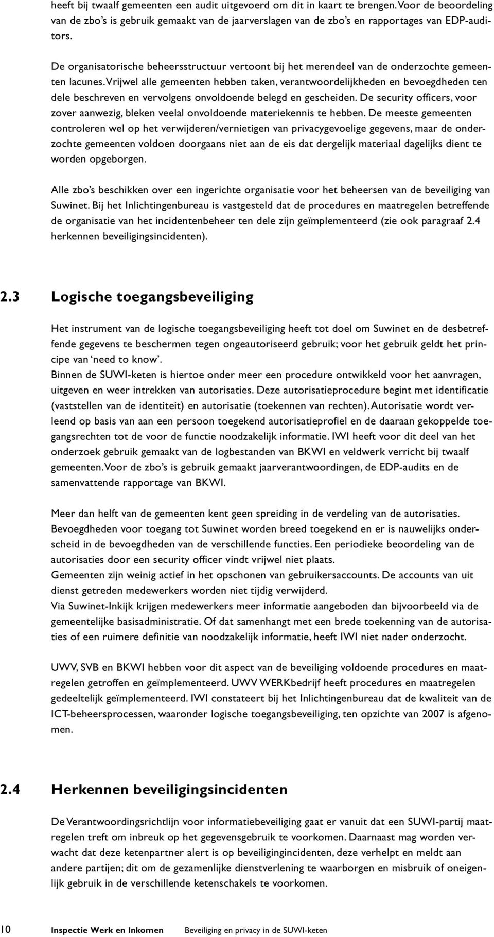 Vrijwel alle gemeenten hebben taken, verantwoordelijkheden en bevoegdheden ten dele beschreven en vervolgens onvoldoende belegd en gescheiden.