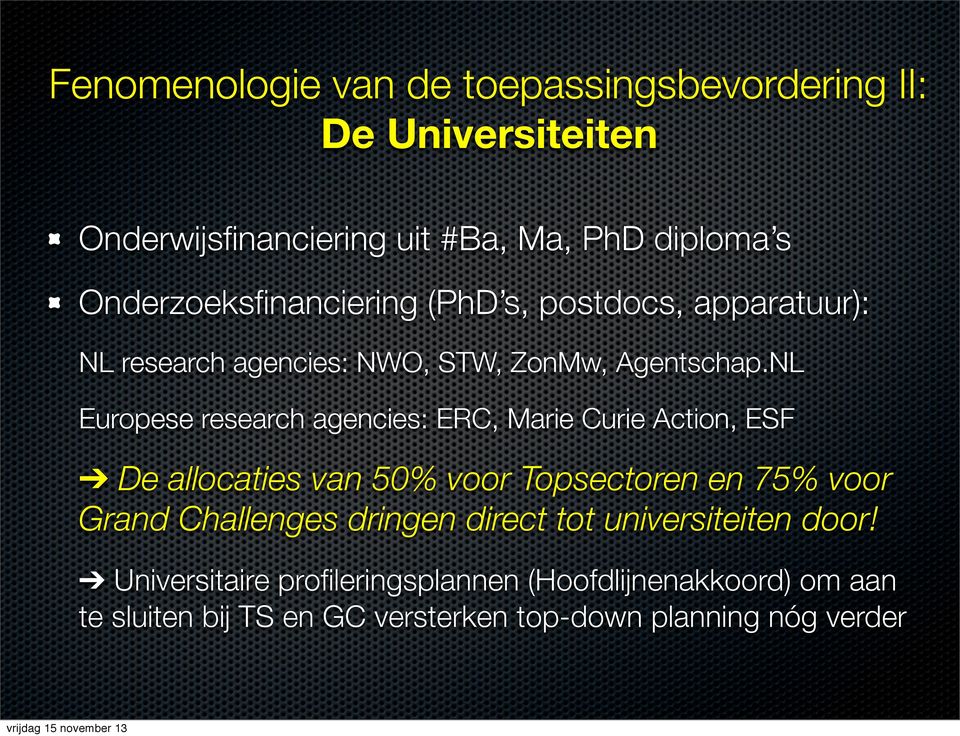 NL Europese research agencies: ERC, Marie Curie Action, ESF De allocaties van 50% voor Topsectoren en 75% voor Grand Challenges