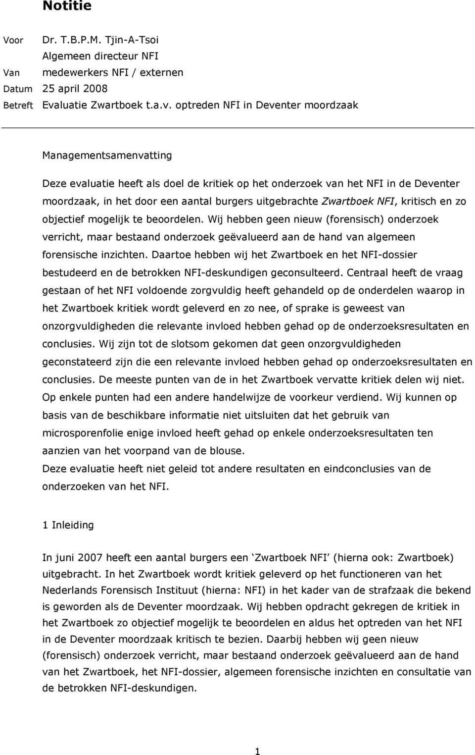 optreden NFI in Deventer moordzaak Managementsamenvatting Deze evaluatie heeft als doel de kritiek op het onderzoek van het NFI in de Deventer moordzaak, in het door een aantal burgers uitgebrachte
