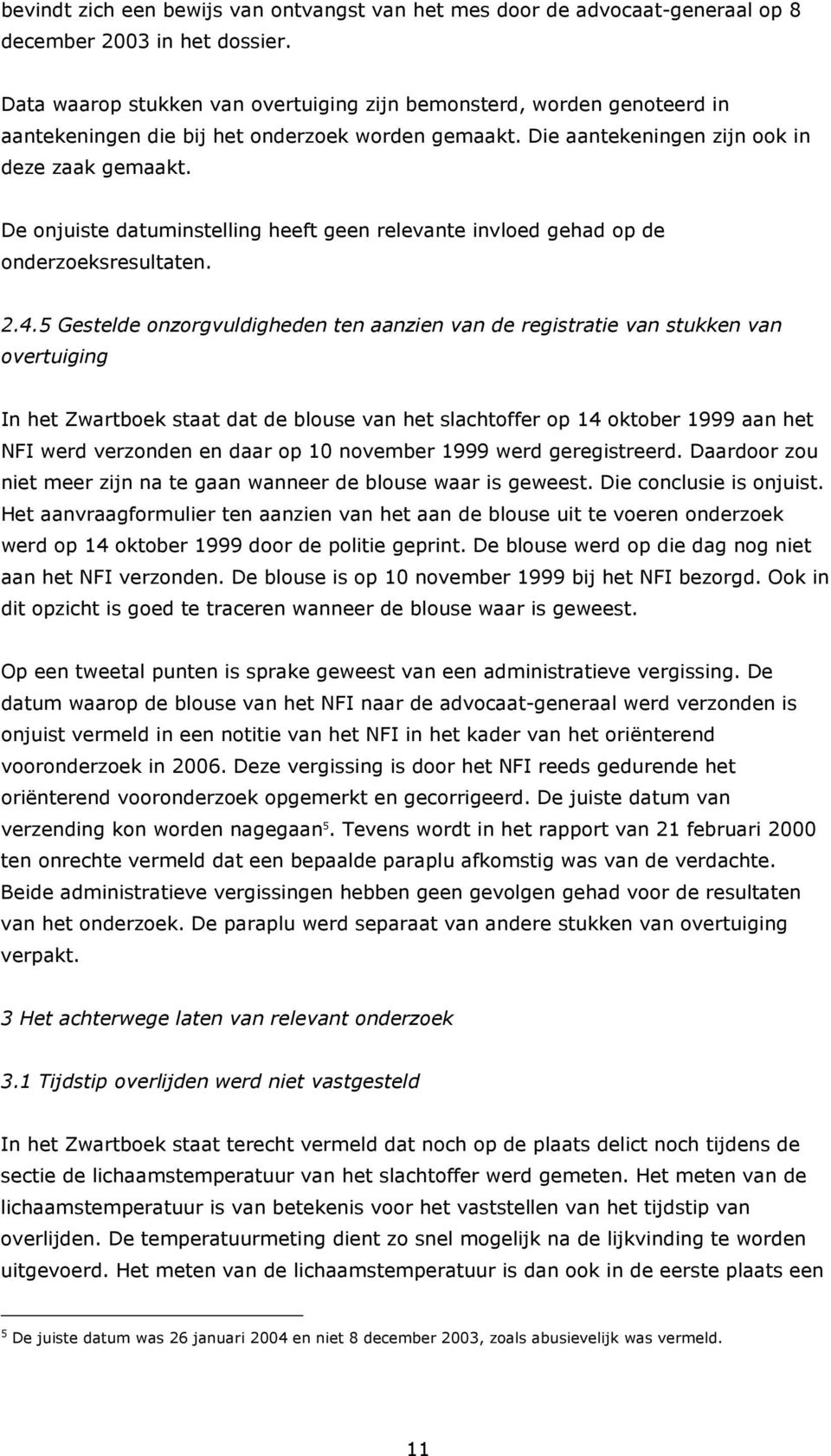 De onjuiste datuminstelling heeft geen relevante invloed gehad op de onderzoeksresultaten. 2.4.