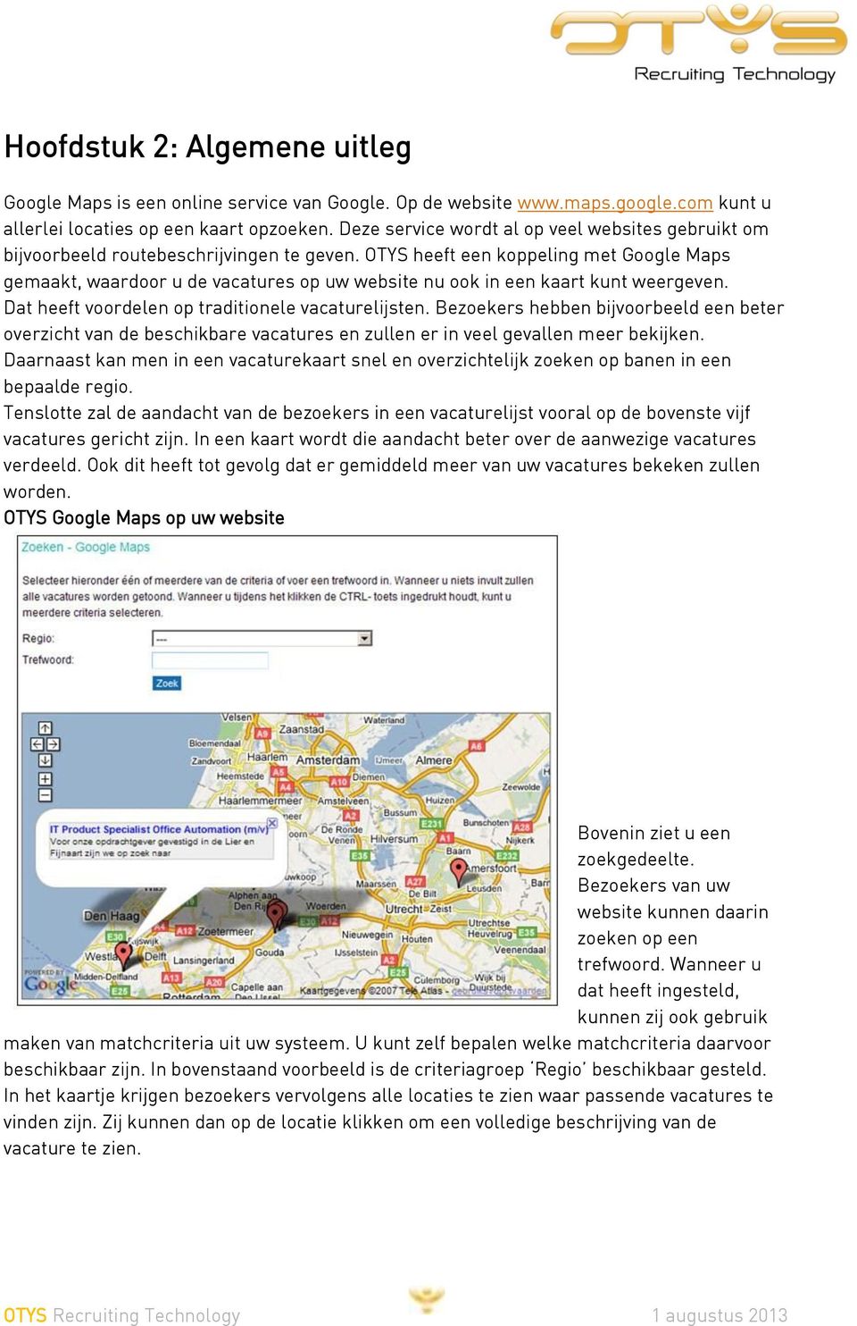 OTYS heeft een koppeling met Google Maps gemaakt, waardoor u de vacatures op uw website nu ook in een kaart kunt weergeven. Dat heeft voordelen op traditionele vacaturelijsten.