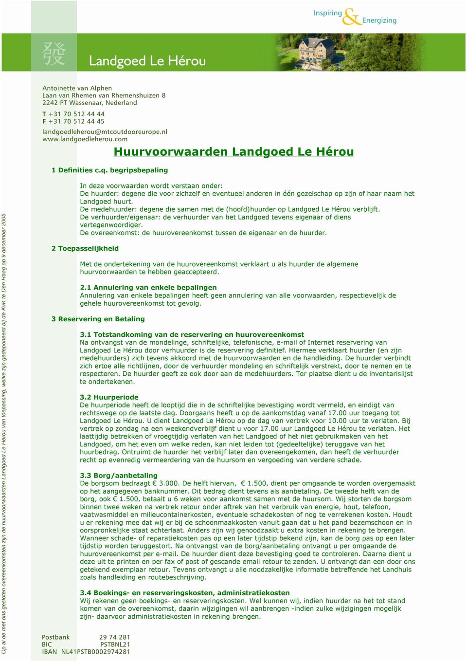 Landgoed huurt. De medehuurder: degene die samen met de (hoofd)huurder op Landgoed Le Hérou verblijft.