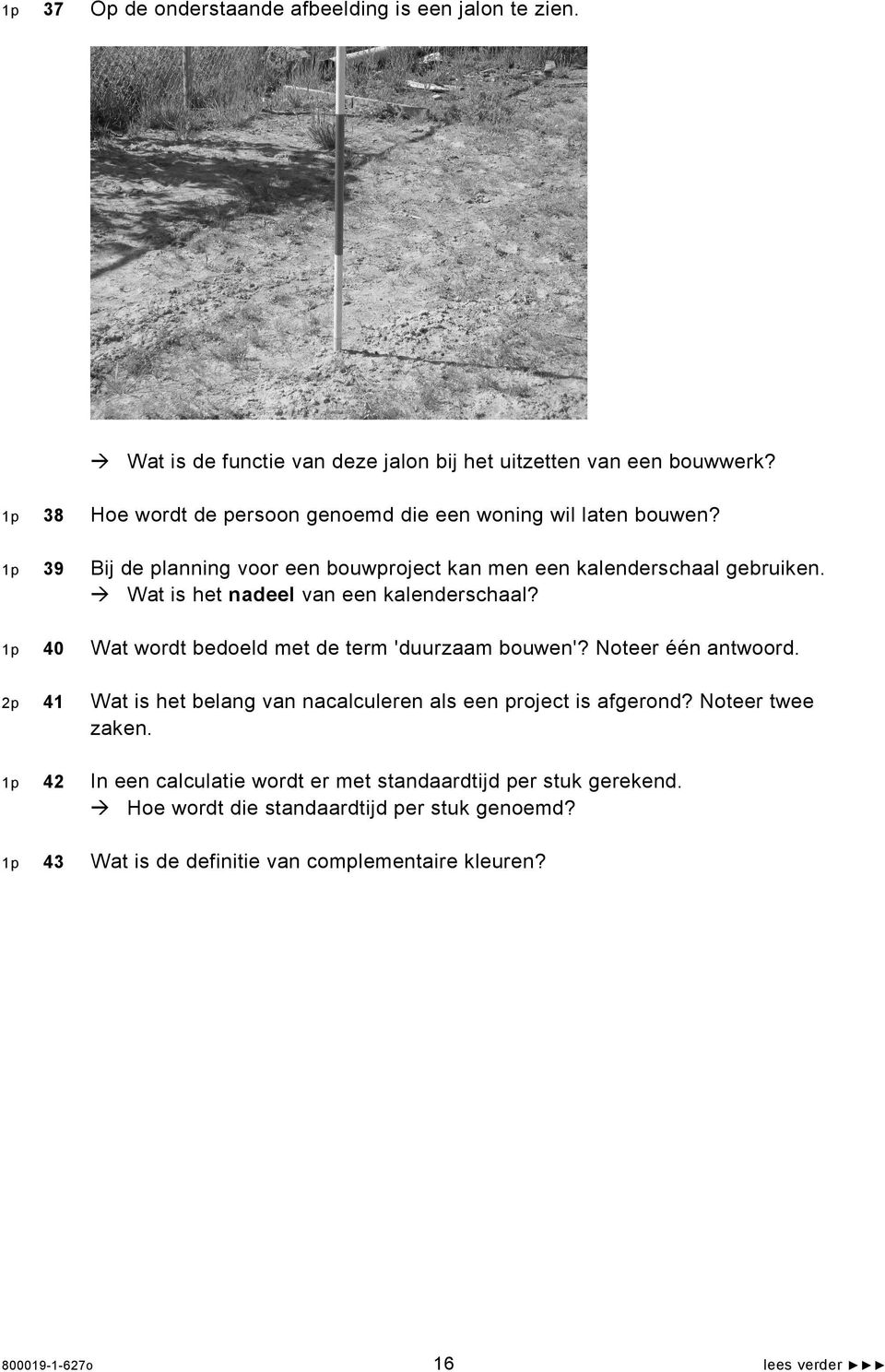 Æ Wat is het nadeel van een kalenderschaal? 40 Wat wordt bedoeld met de term 'duurzaam bouwen'? Noteer één antwoord.