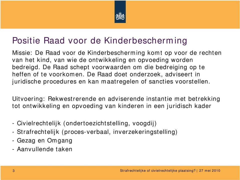 De Raad doet onderzoek, adviseert in juridische procedures en kan maatregelen of sancties voorstellen.