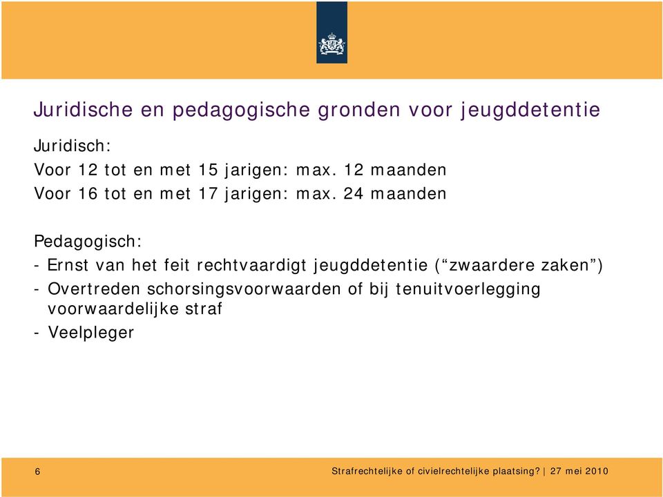 24 maanden Pedagogisch: - Ernst van het feit rechtvaardigt jeugddetentie ( zwaardere