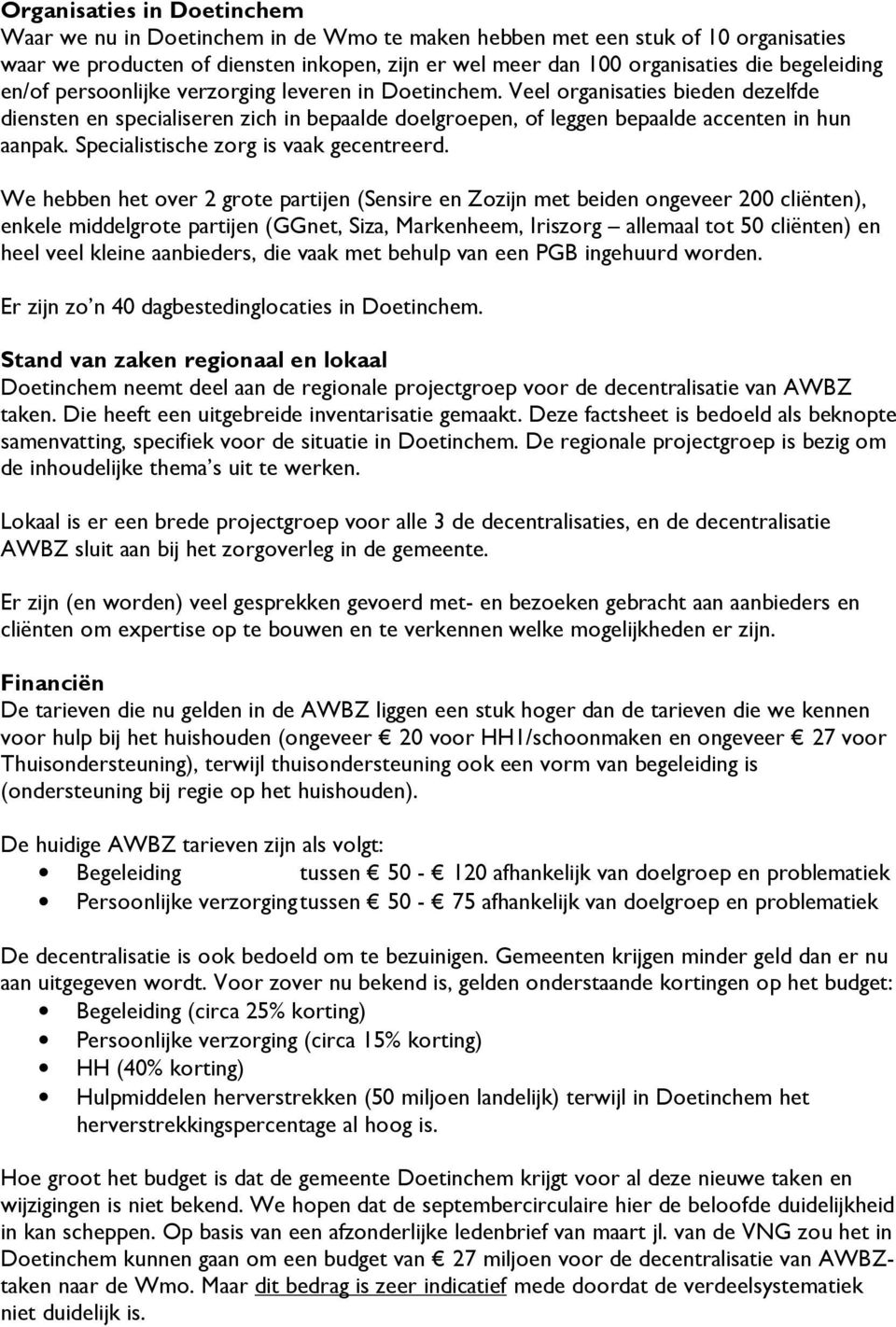 Specialistische zorg is vaak gecentreerd.