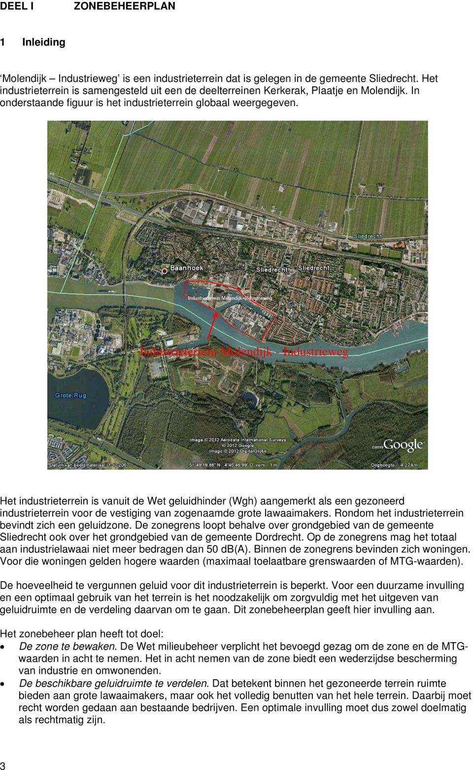 Industrieterrein Molendijk - Industrieweg Het industrieterrein is vanuit de Wet geluidhinder (Wgh) aangemerkt als een gezoneerd industrieterrein voor de vestiging van zogenaamde grote lawaaimakers.