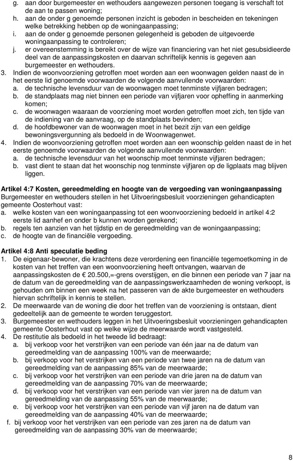 aan de onder g genoemde personen gelegenheid is geboden de uitgevoerde woningaanpassing te controleren; j.