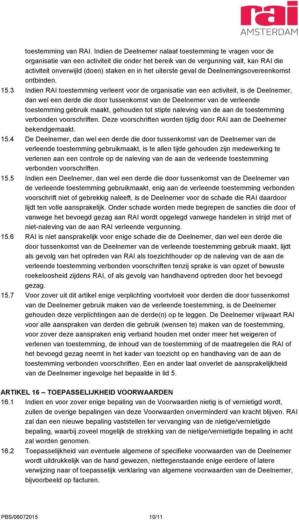 geval de Deelnemingsovereenkomst ontbinden. 15.