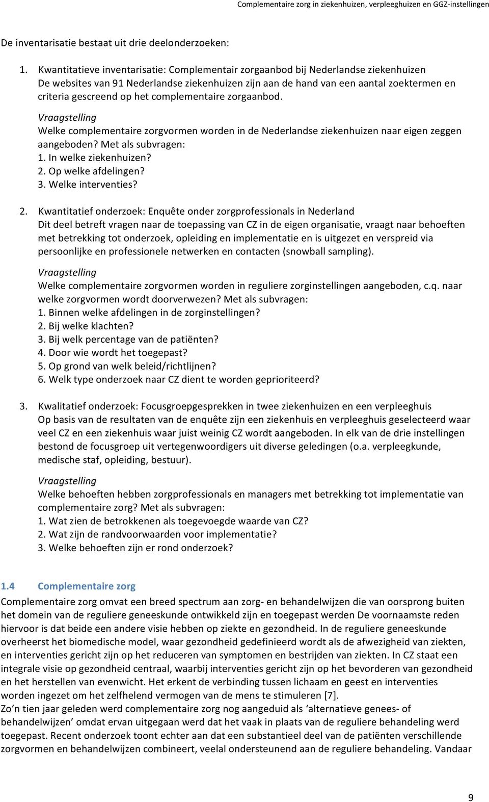 complementaire zorgaanbod. Vraagstelling Welke complementaire zorgvormen worden in de Nederlandse ziekenhuizen naar eigen zeggen aangeboden? Met als subvragen: 1. In welke ziekenhuizen? 2.