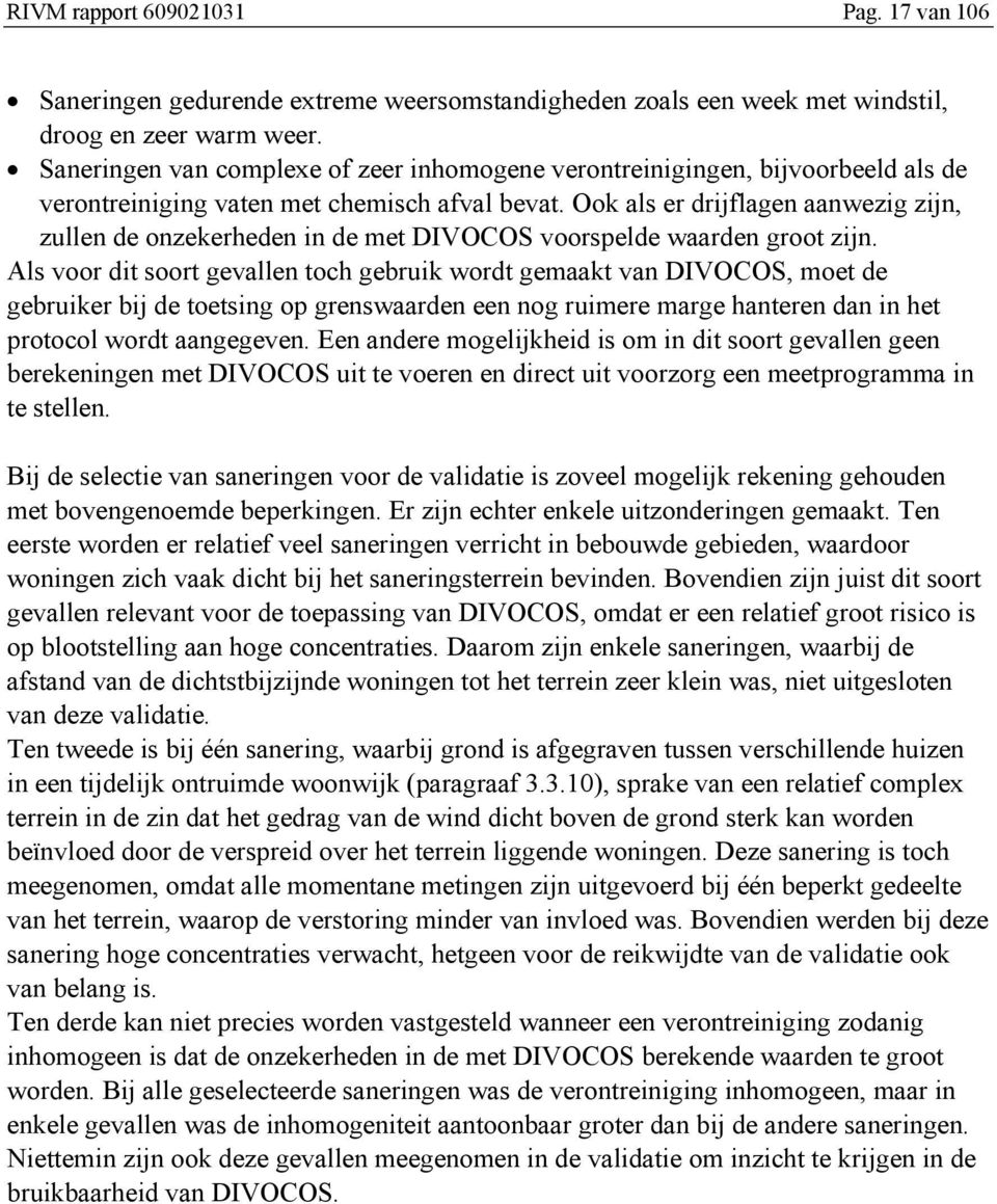 Ook als er drjflagen aanwezg zjn, zullen de onzekerheden n de met DIVOCOS voorspelde waarden groot zjn.