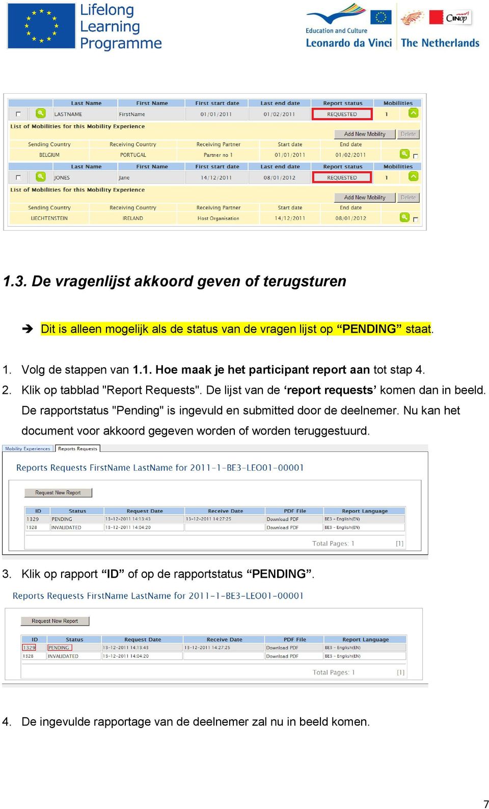 De lijst van de report requests komen dan in beeld. De rapportstatus "Pending" is ingevuld en submitted door de deelnemer.