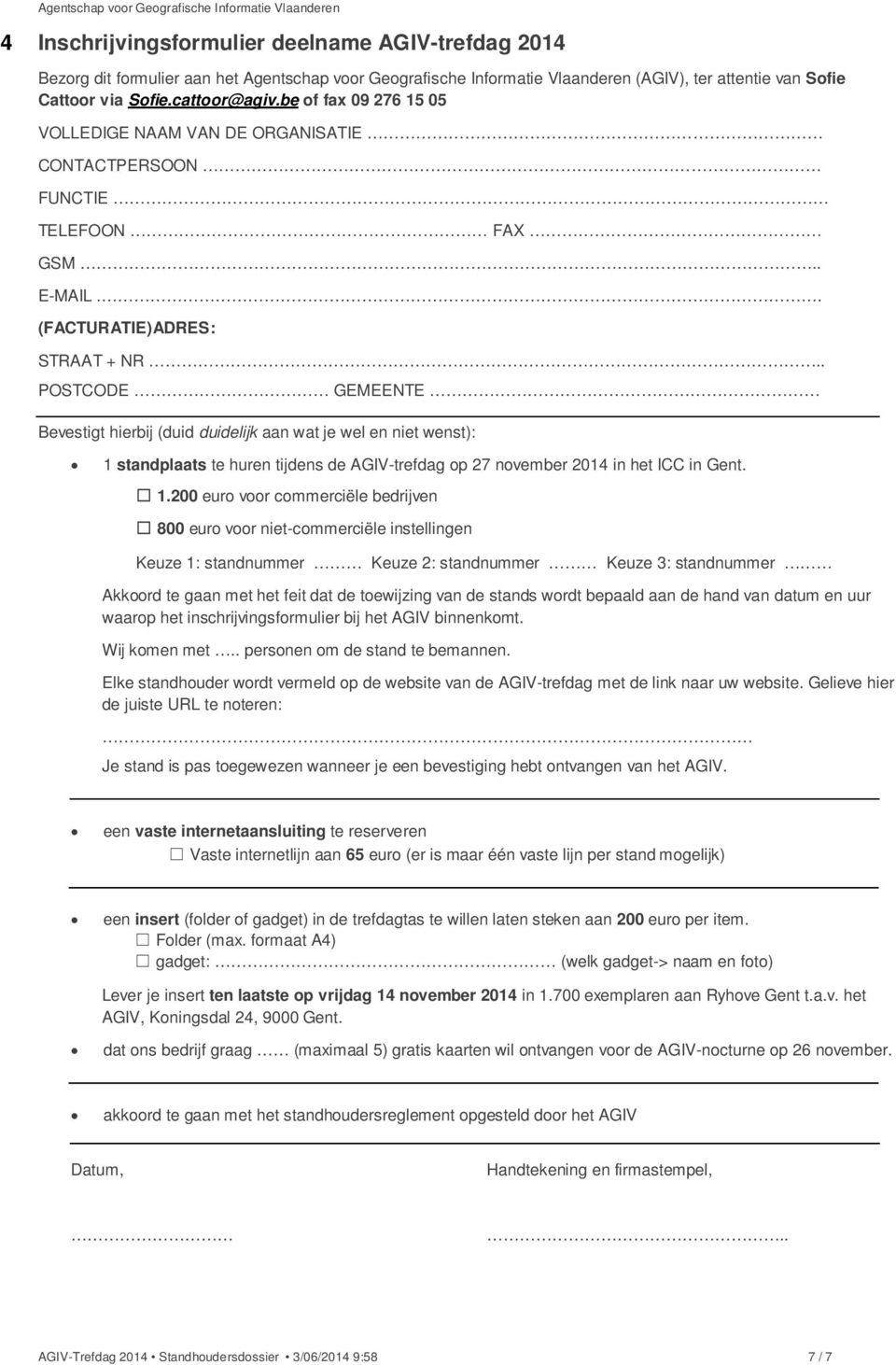 . POSTCODE GEMEENTE Bevestigt hierbij (duid duidelijk aan wat je wel en niet wenst): 1 