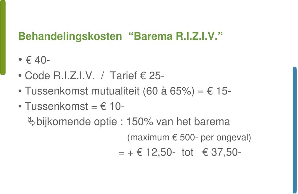 / Tarief 25- Tussenkomst mutualiteit (60 à 65%) = 15-