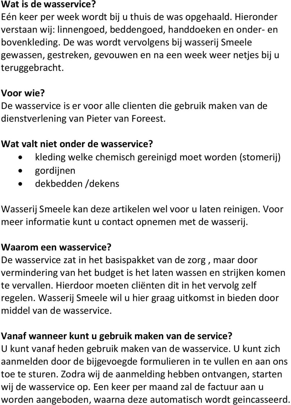De wasservice is er voor alle clienten die gebruik maken van de dienstverlening van Pieter van Foreest. Wat valt niet onder de wasservice?