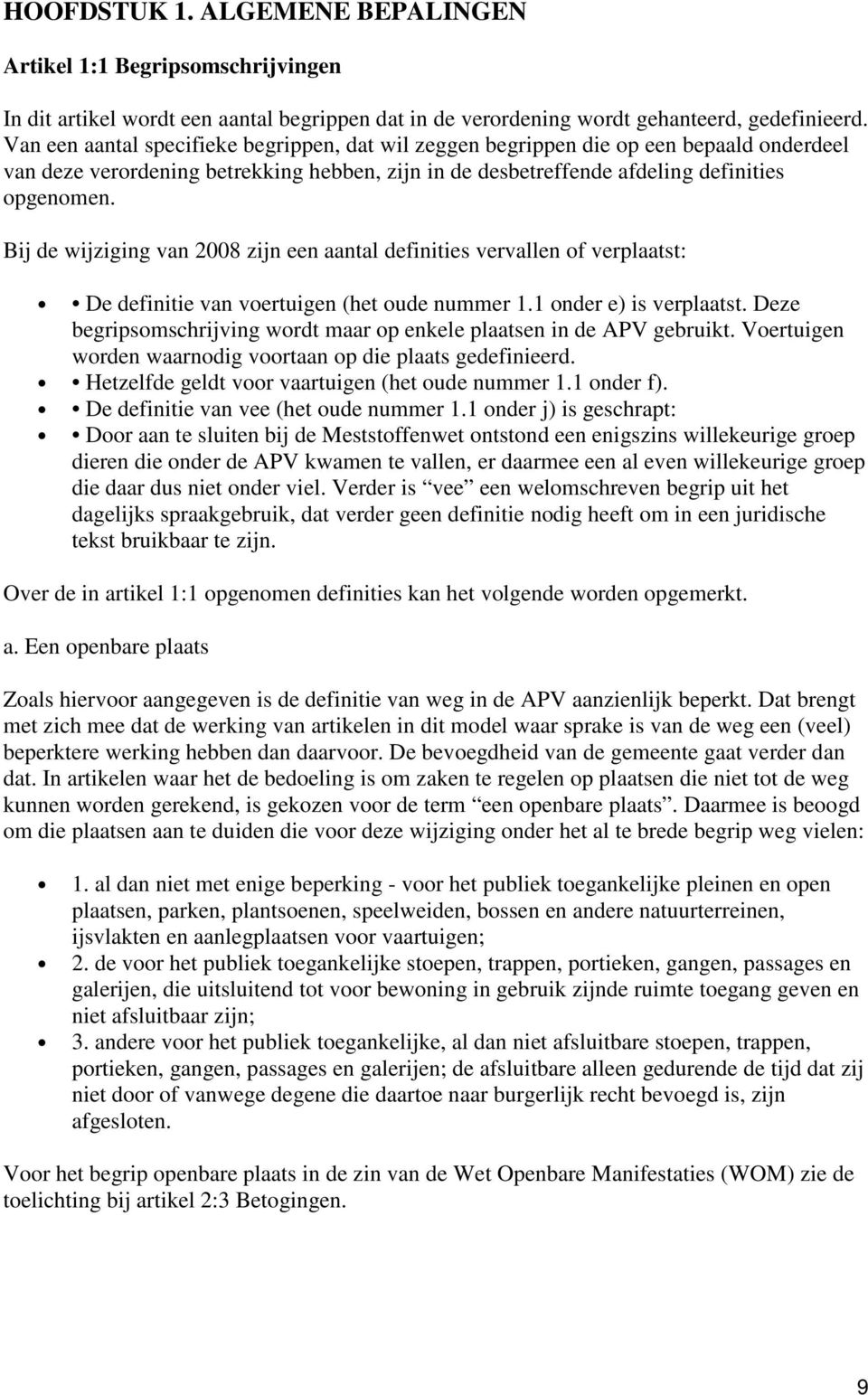 Bij de wijziging van 2008 zijn een aantal definities vervallen of verplaatst: De definitie van voertuigen (het oude nummer 1.1 onder e) is verplaatst.