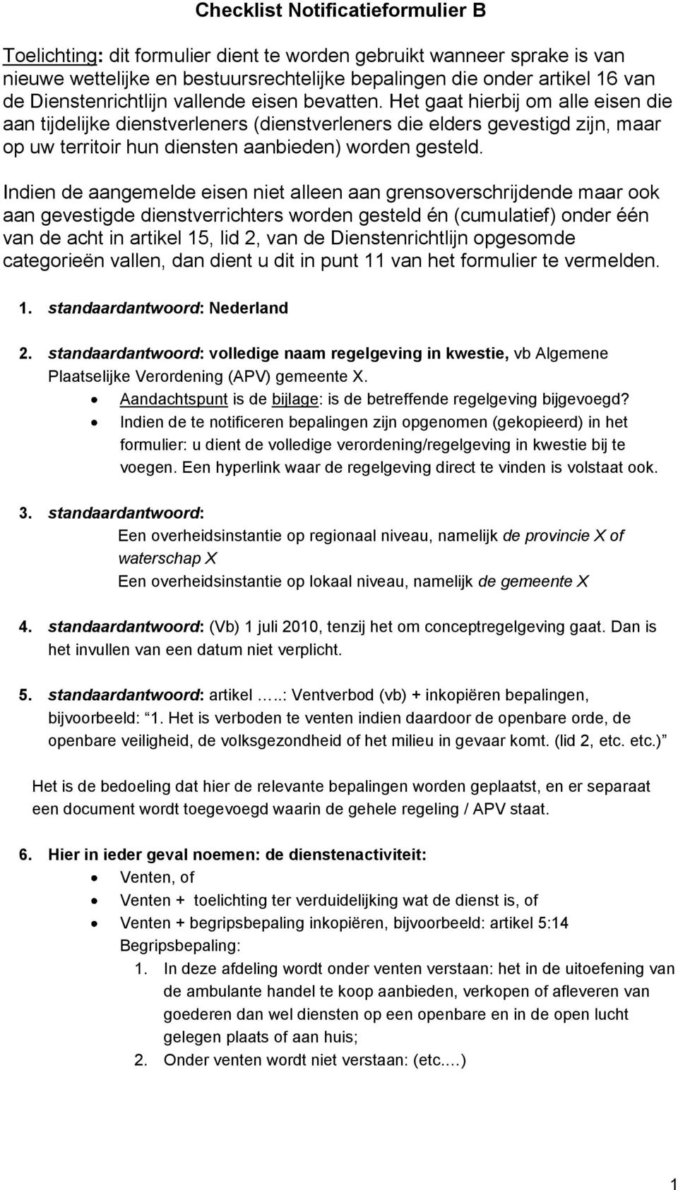 Het gaat hierbij om alle eisen die aan tijdelijke dienstverleners (dienstverleners die elders gevestigd zijn, maar op uw territoir hun diensten aanbieden) worden gesteld.