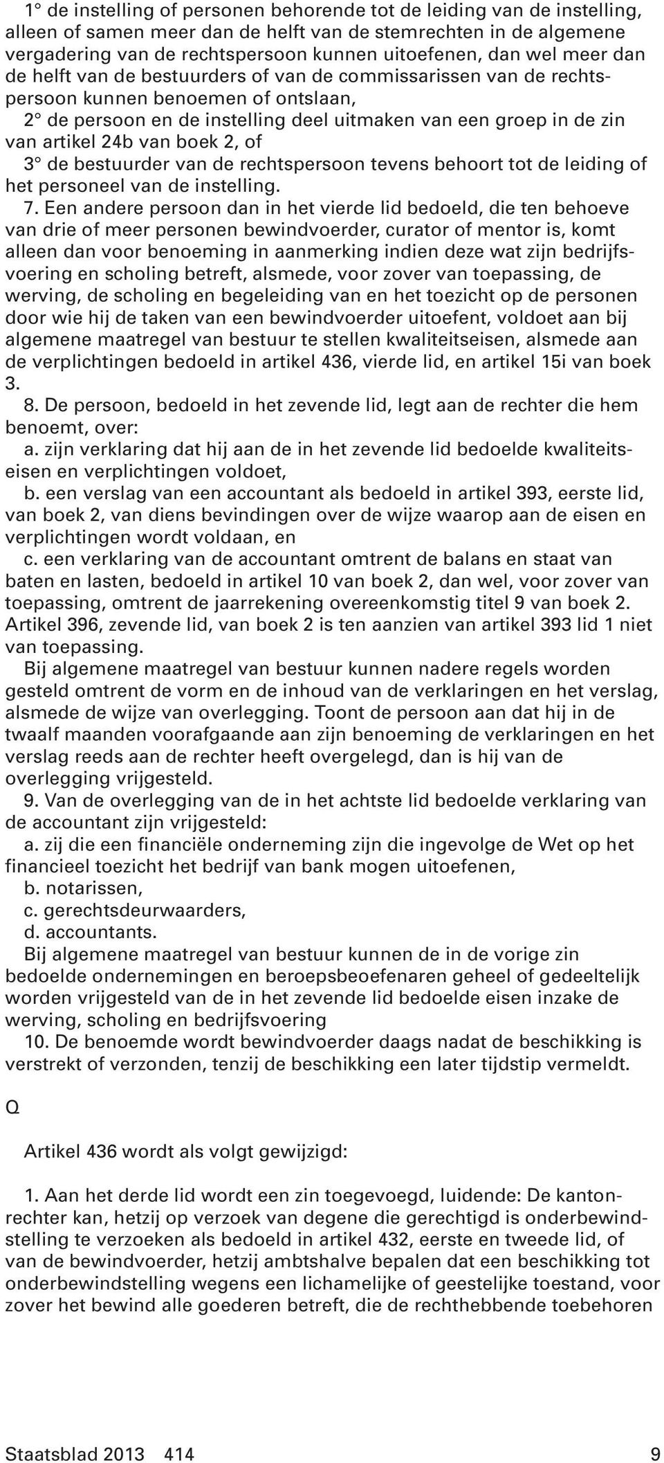 boek 2, of 3 de bestuurder van de rechtspersoon tevens behoort tot de leiding of het personeel van de instelling. 7.