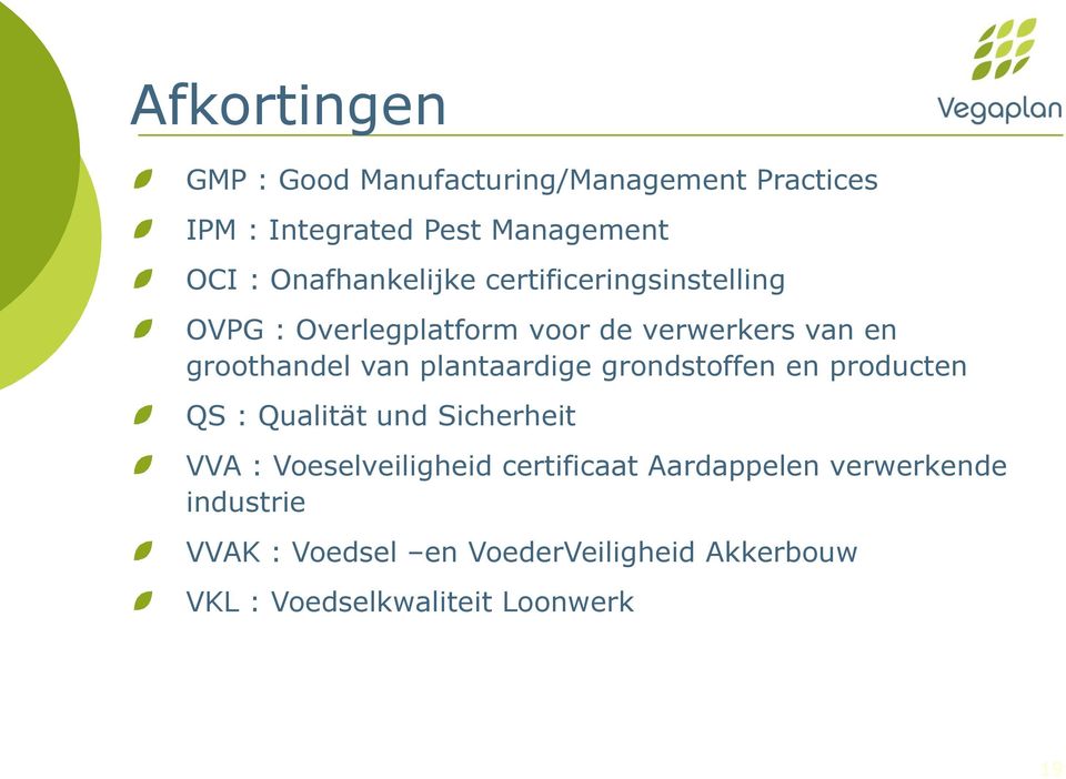 plantaardige grondstoffen en producten QS : Qualität und Sicherheit VVA : Voeselveiligheid certificaat