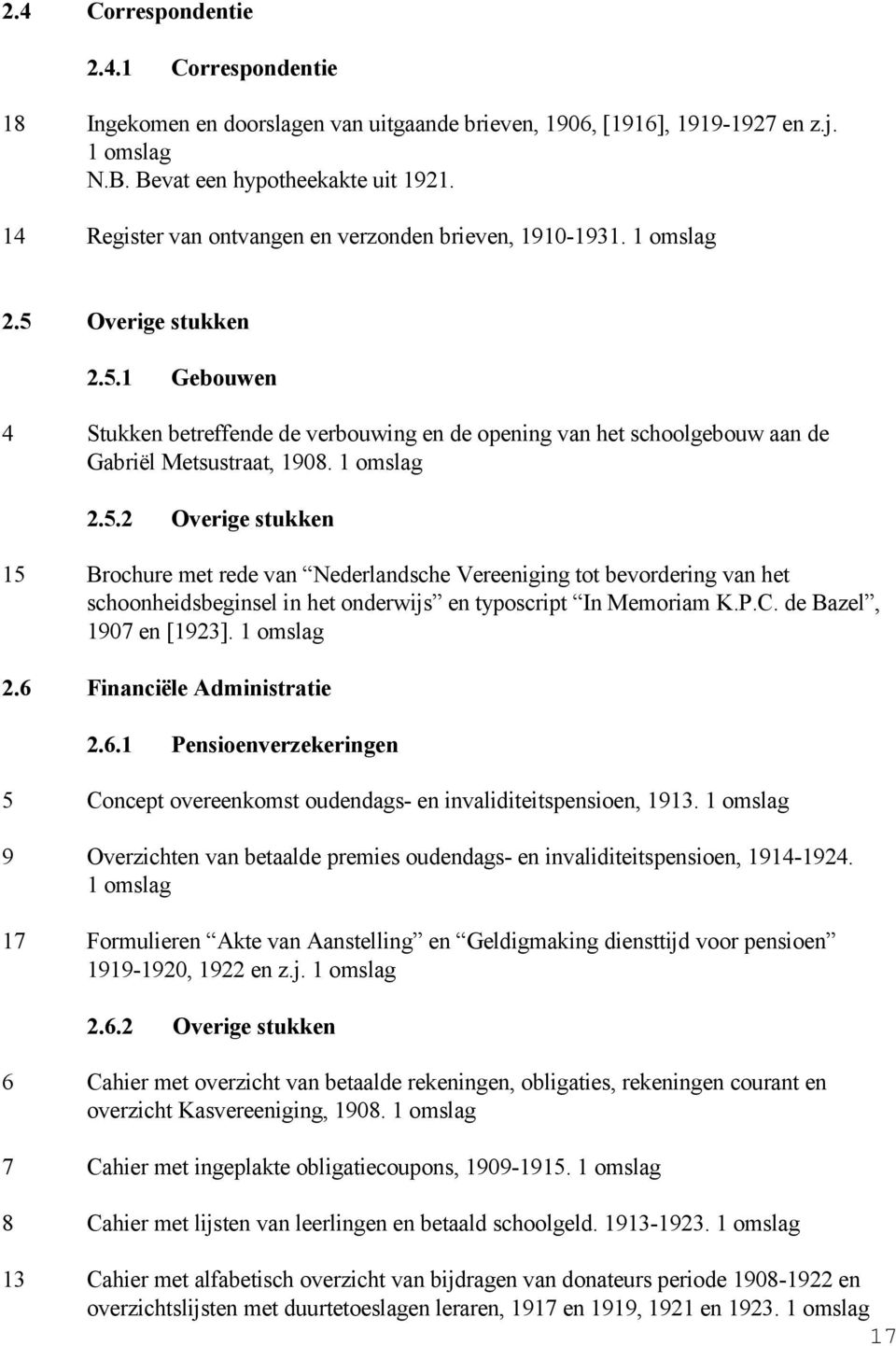 1 omslag 2.5.2 Overige stukken 15 Brochure met rede van Nederlandsche Vereeniging tot bevordering van het schoonheidsbeginsel in het onderwijs en typoscript In Memoriam K.P.C.