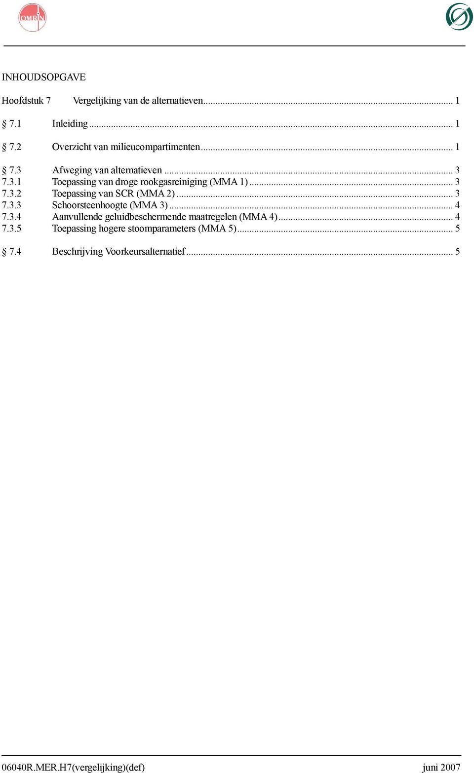 .. 3 7.3.3 Schoorsteenhoogte (MMA 3)... 4 7.3.4 Aanvullende geluidbeschermende maatregelen (MMA 4)... 4 7.3.5 Toepassing hogere stoomparameters (MMA 5).