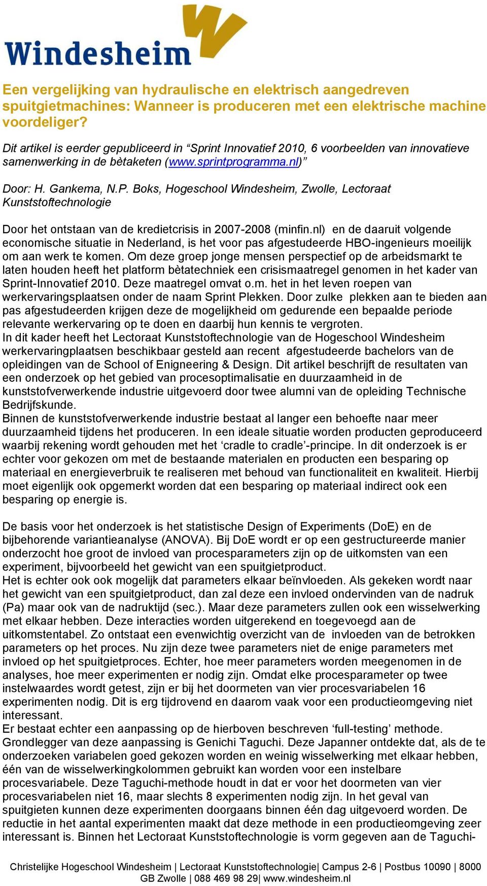 Boks, Hogeschool Windesheim, Zwolle, Lectoraat Kunststoftechnologie Door het ontstaan van de kredietcrisis in 2007-2008 (minfin.